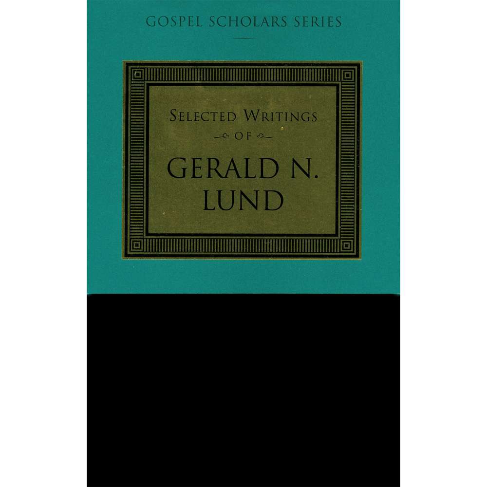 Selected Writings of Gerald N. Lund (Gospel Scholars Series) 1