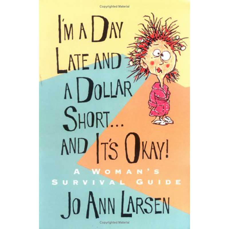 Im A Day Late And A Dollar Short . . . And Its Okay