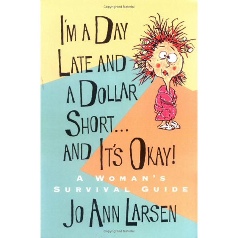 Im A Day Late And A Dollar Short . . . And Its Okay