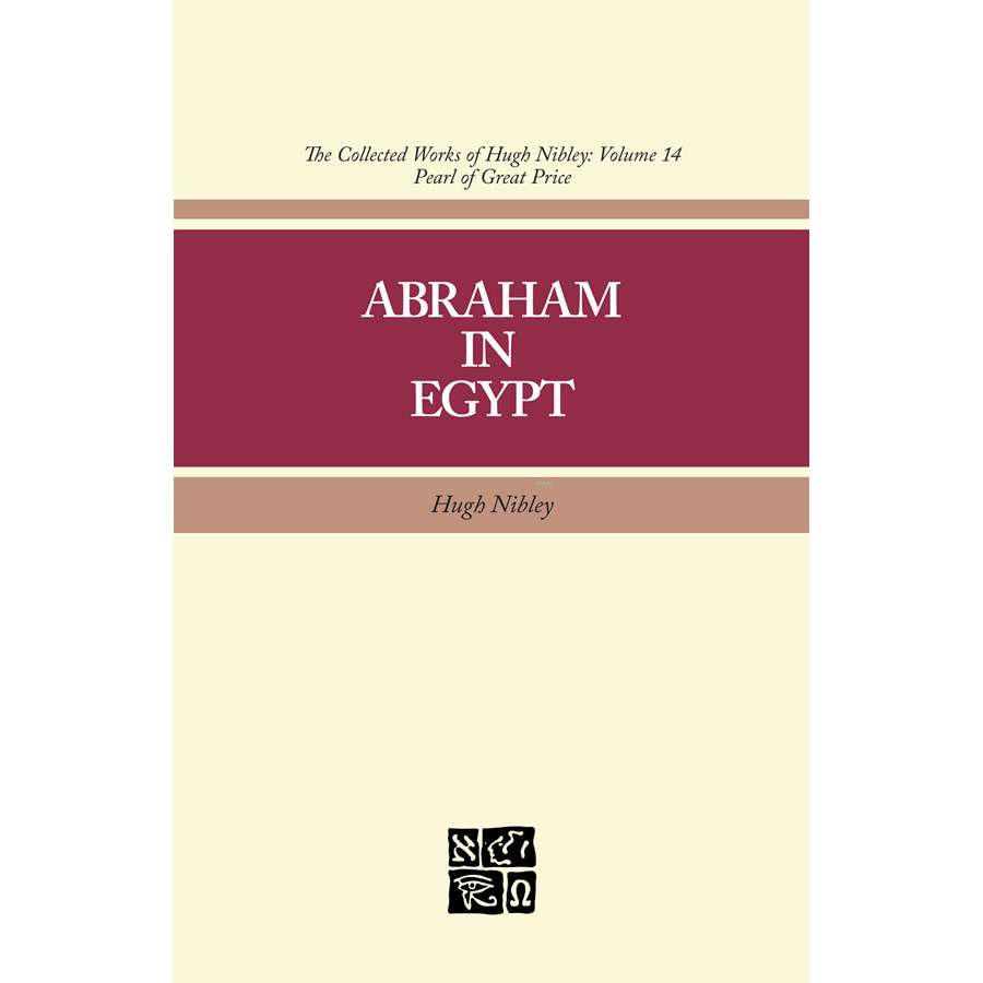 Abraham in Egypt (Collected Works of Hugh Nibley, Vol. 14: )