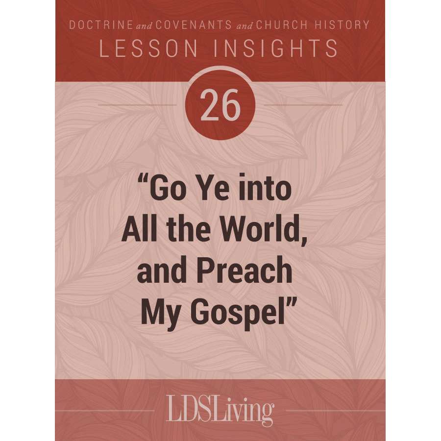 Lesson Insights Doctrine and Covenants and Church History #26