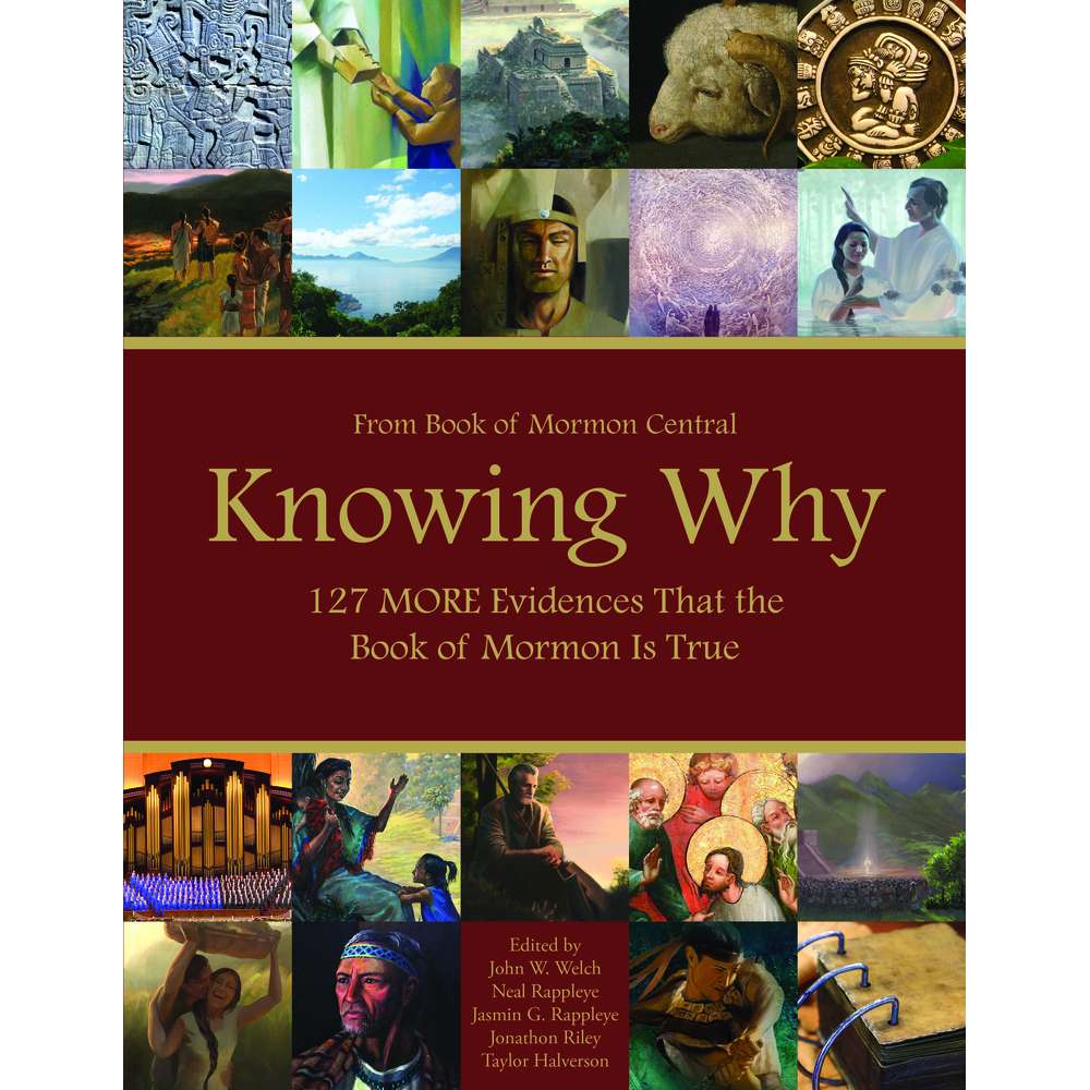 Knowing Why: 127 MORE Evidences That the Book of Mormon Is True