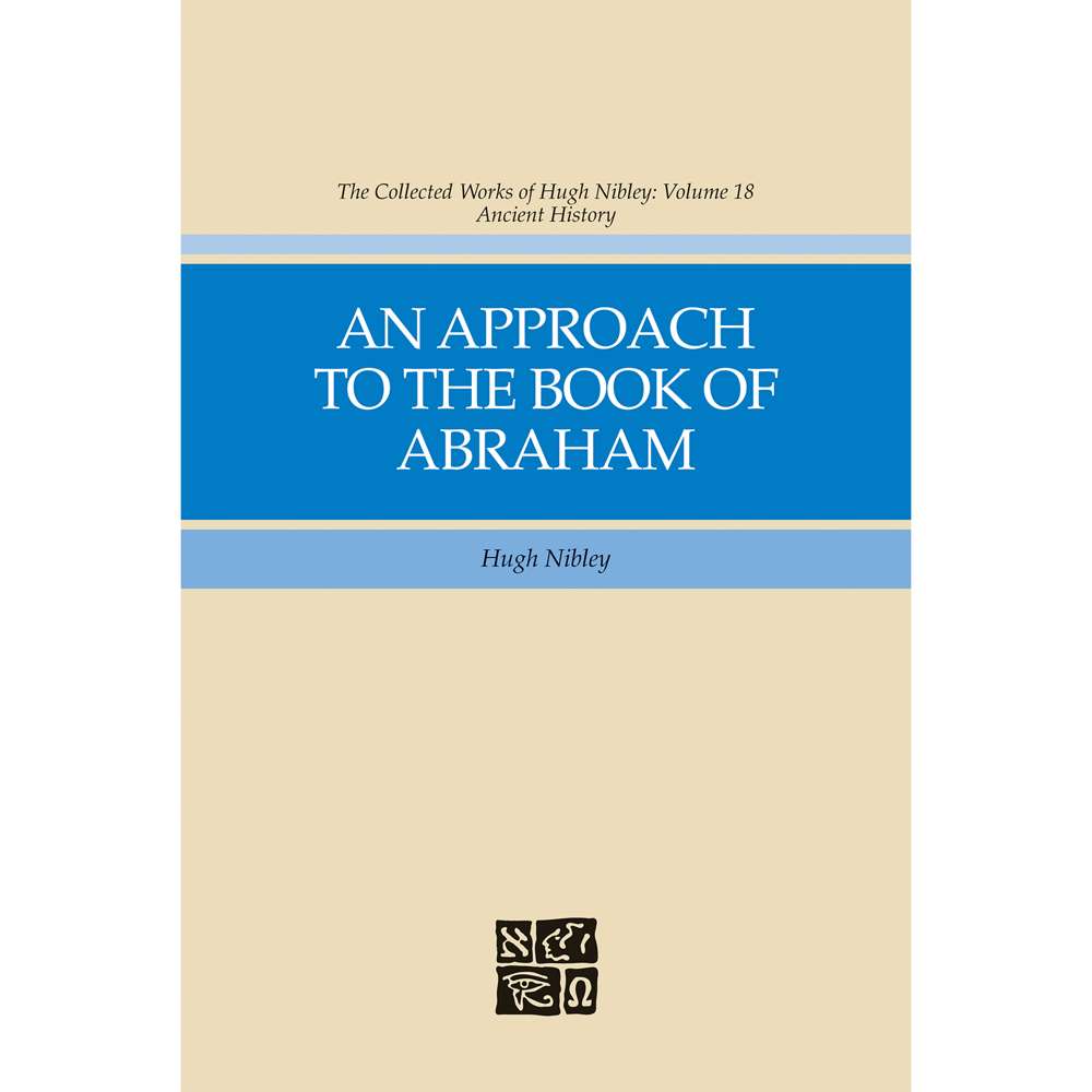 An Approach to the Book of Abraham (Collected Works of Hugh Nibley, Vol. 18) 1
