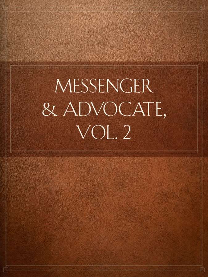 Messenger and Advocate, Vol. 2