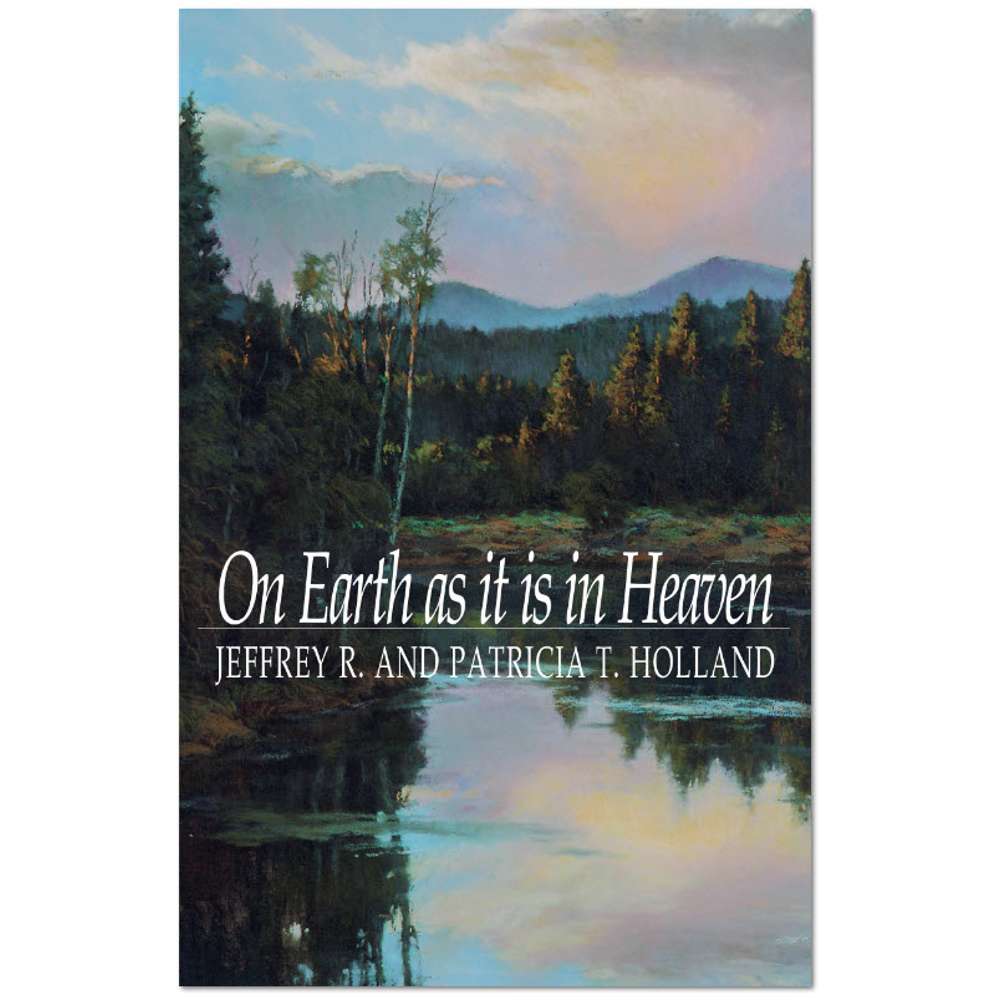 On Earth as it is in Heaven - HOLLAND, JEFFREY R.; HOLLAND, PATRICA T. 2