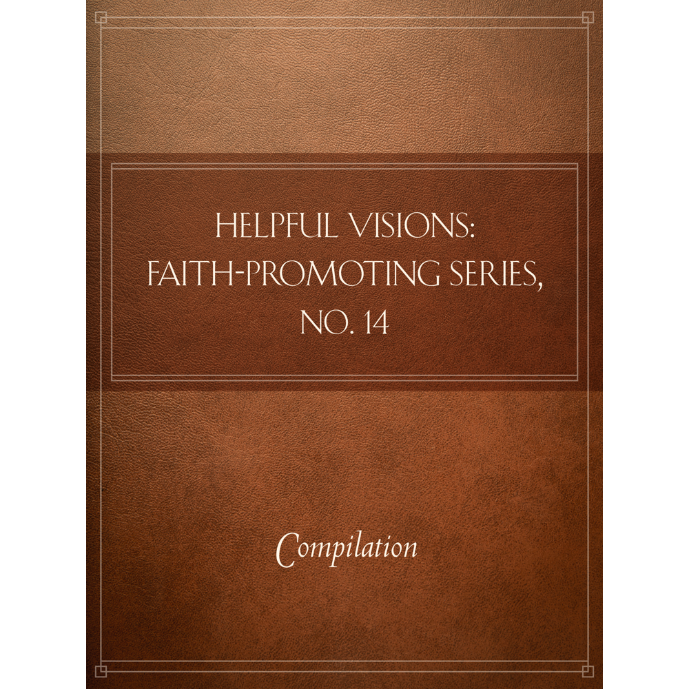 Helpful Visions: Faith-Promoting Series, no. 14,  Helpful Visions: Faith-Promoting Series, no. 14