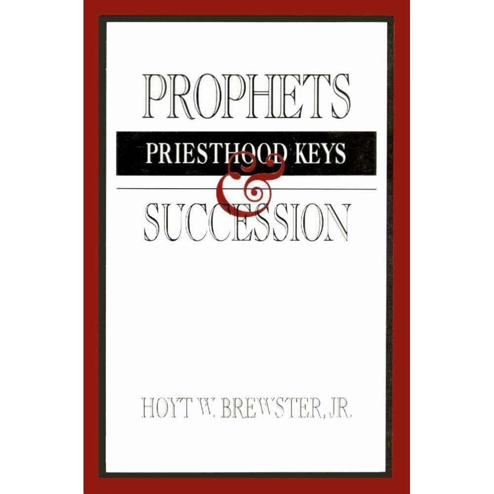 Prophets, Priesthood Keys, and Succession - BREWSTER, HOYT W., JR. 1