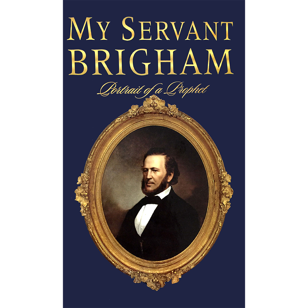 My Servant Brigham: Portrait of a Prophet