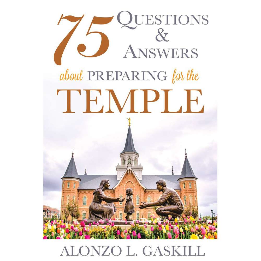75 Questions and Answers about Preparing for the Temple