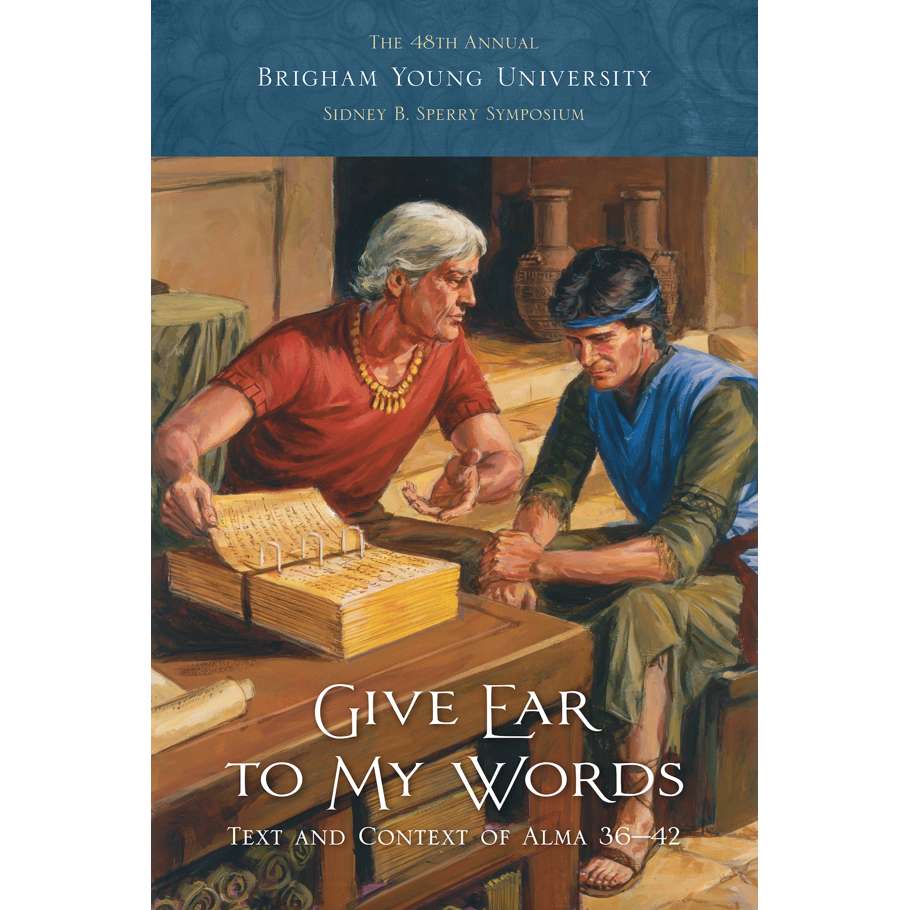 Give Ear to My Words: Text and Context of Alma 36-42