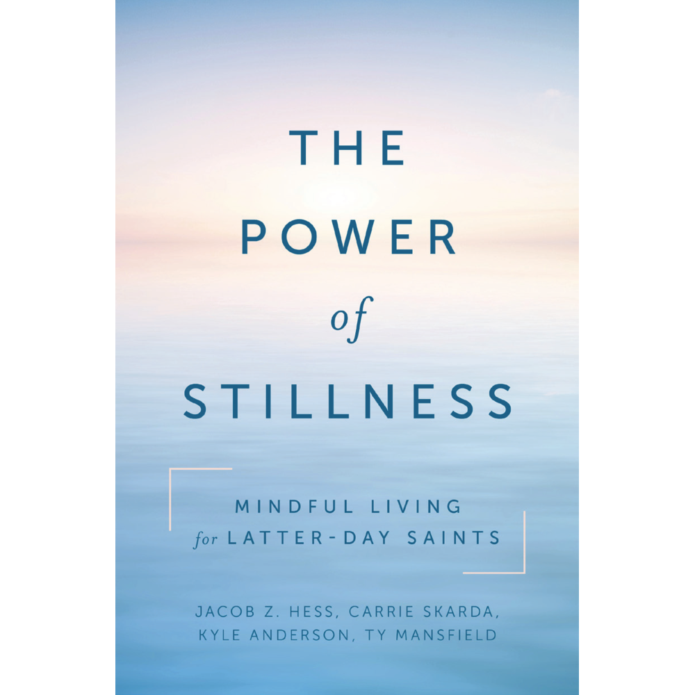 The Power of Stillness - HESS, JACOB Z. | Deseret Book
