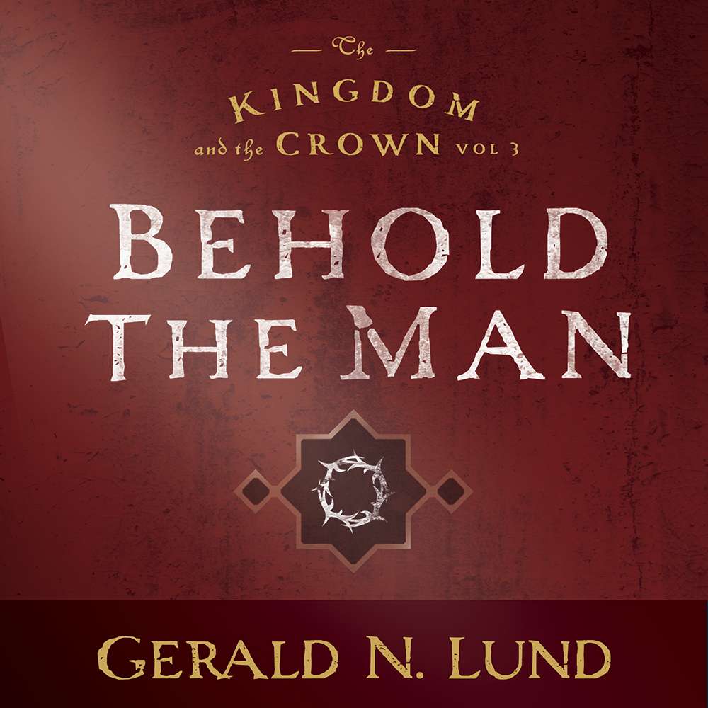 Behold the Man (The Kingdom and the Crown, Vol. 3), , large