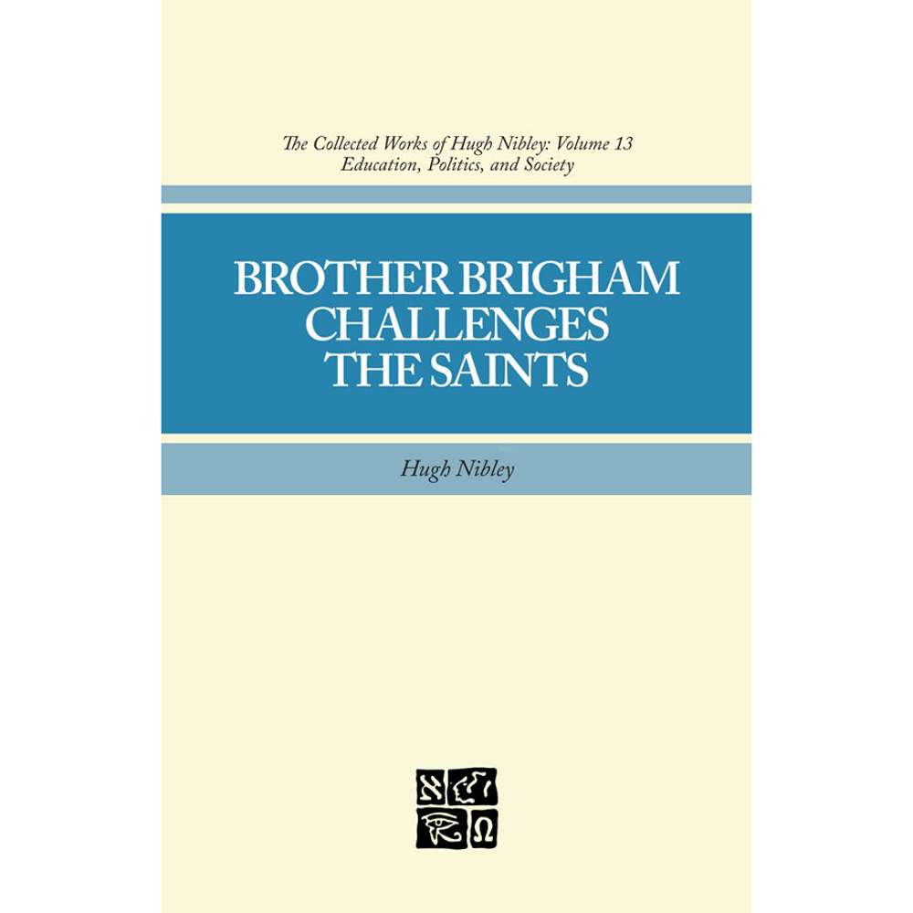 Brother Brigham Challenges the Saints (Collected Works of Hugh Nibley, Vol. 13) - NIBLEY, HUGH; RICKS, SHIRLEY S. 1