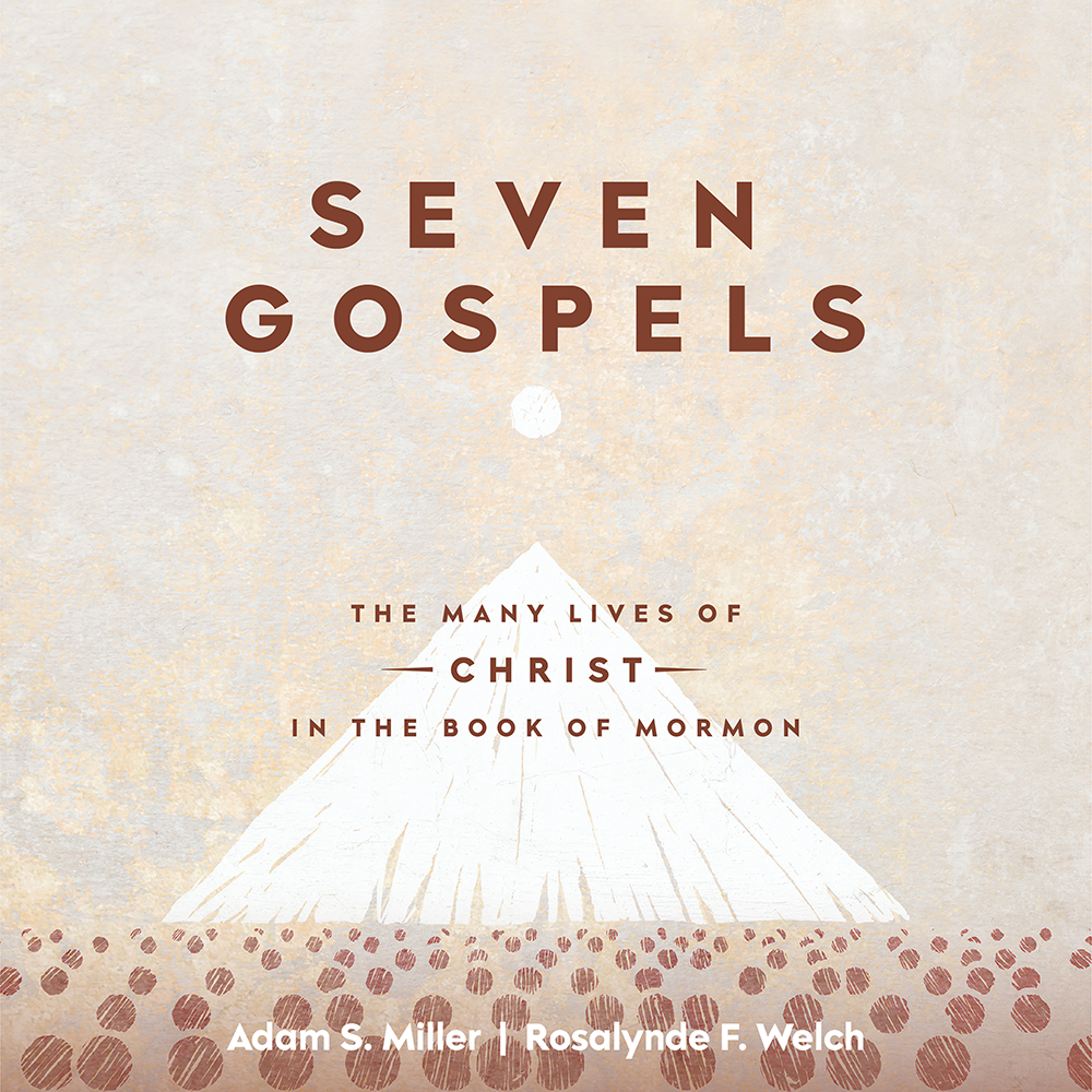 Seven Gospels - MILLER, ADAM S. | Deseret Book