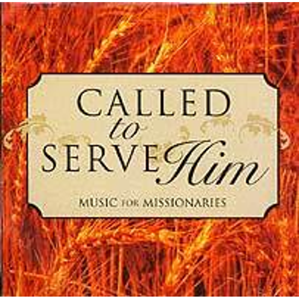 Called to Serve Him: Music for Missionaries,  Called to Serve Him: Music for Missionaries