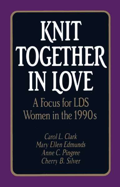 Knit Together in Love: A Focus for LDS Women in the 1990s