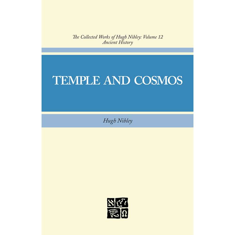 Temple and Cosmos (Collected Works of Hugh Nibley, Vol. 12) 1