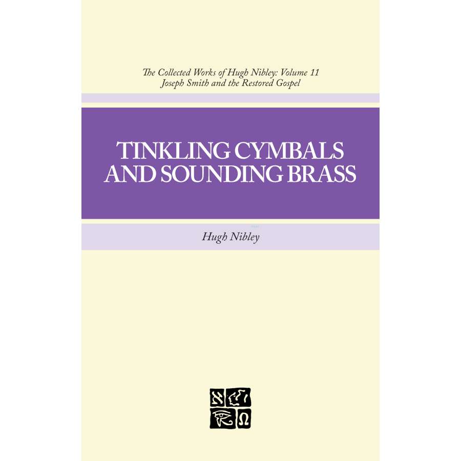 Tinkling Cymbals and Sounding Brass (Collected Works of Hugh Nibley, Vol. 11)
