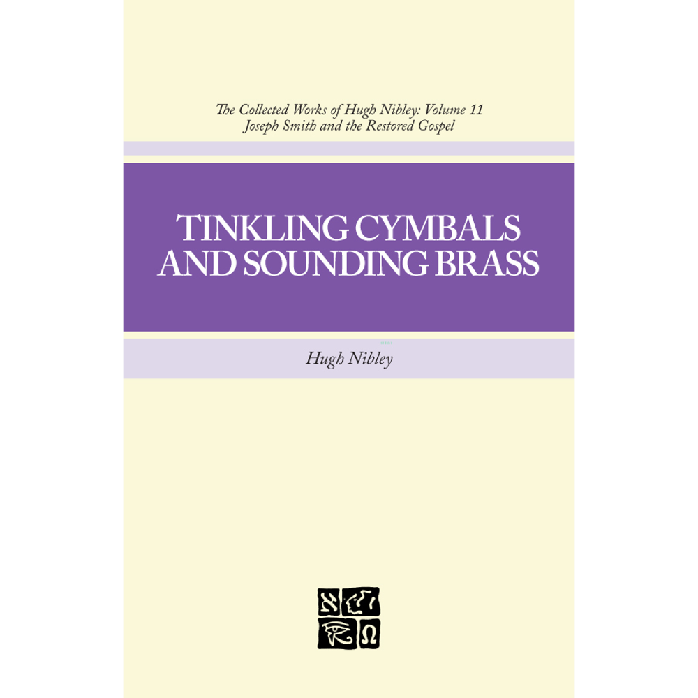 Tinkling Cymbals and Sounding Brass (Collected Works of Hugh Nibley, Vol. 11),  Tinkling Cymbals and Sounding Brass (Collected Works of Hugh Nibley, Vol. 11)