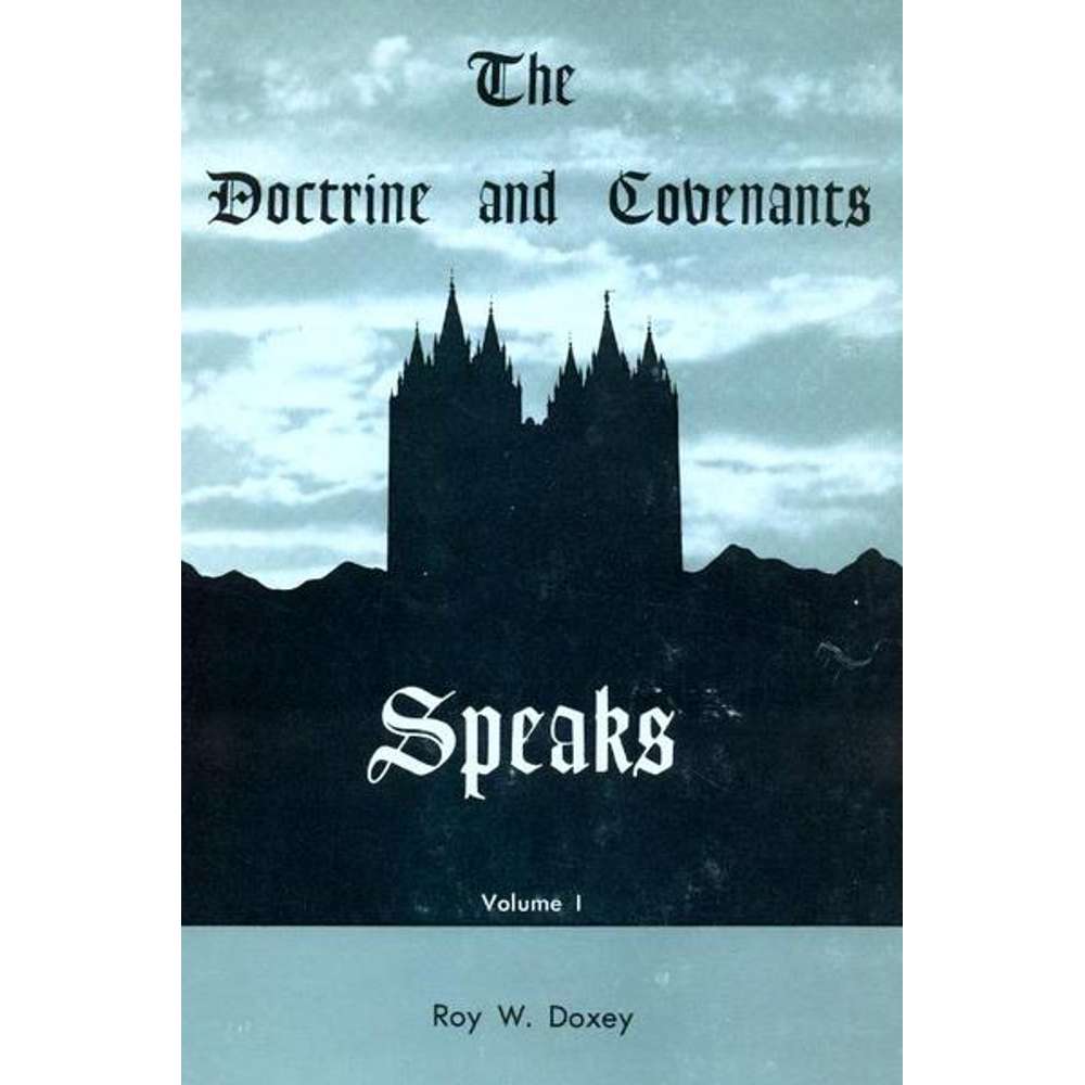 Doctrine and Covenants Speaks, Volume 1 - ROY W. DOXEY 1