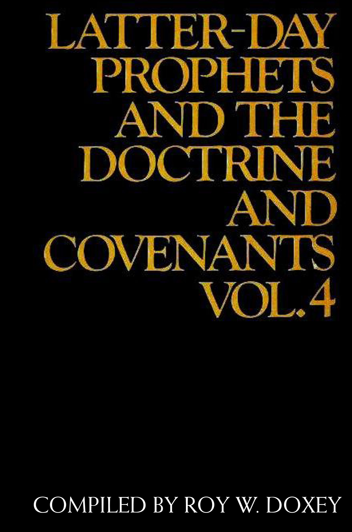 Latter-day Prophets and the Doctrine and Covenants , vol. 4