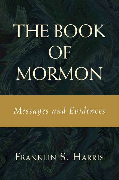 The Book of Mormon: Messages and Evidences