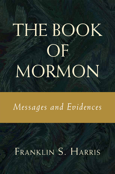 The Book of Mormon: Messages and Evidences