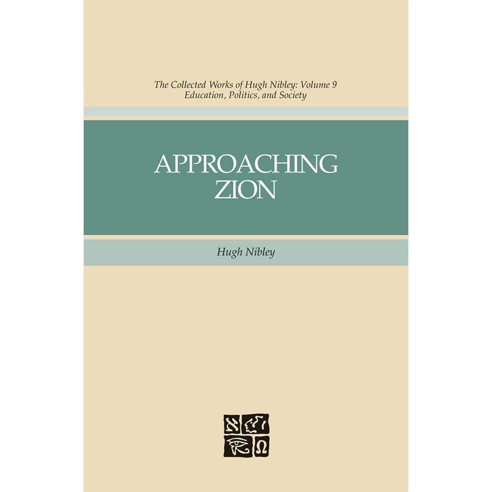 Approaching Zion (Collected Works of Hugh Nibley, Vol. 9)