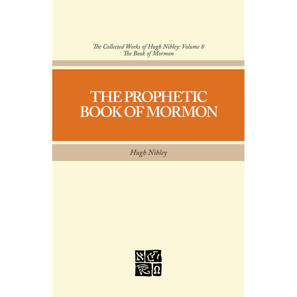 The Prophetic Book of Mormon (Collected Works of Hugh Nibley, Vol. 8)