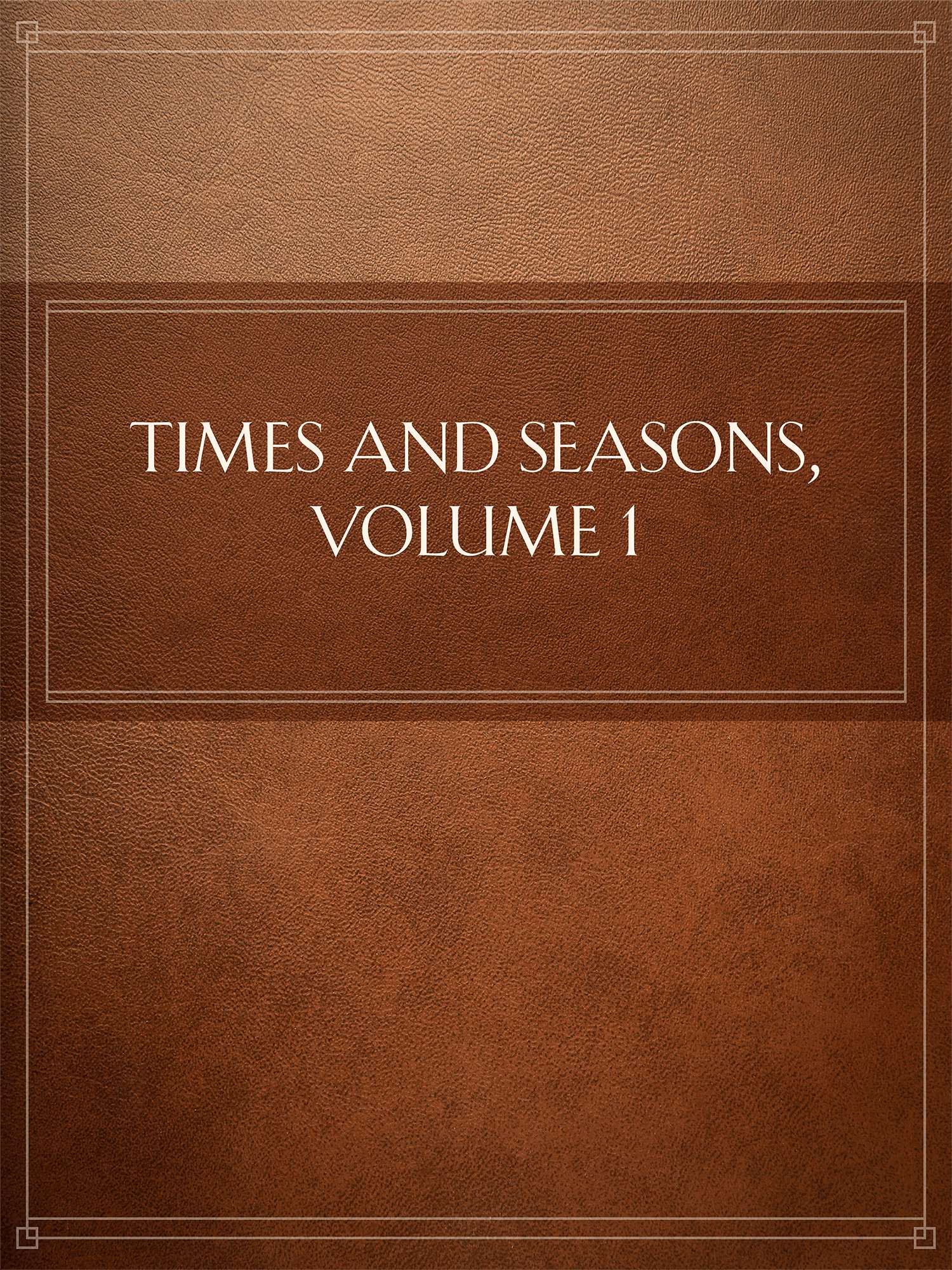Times and Seasons, Volume 1