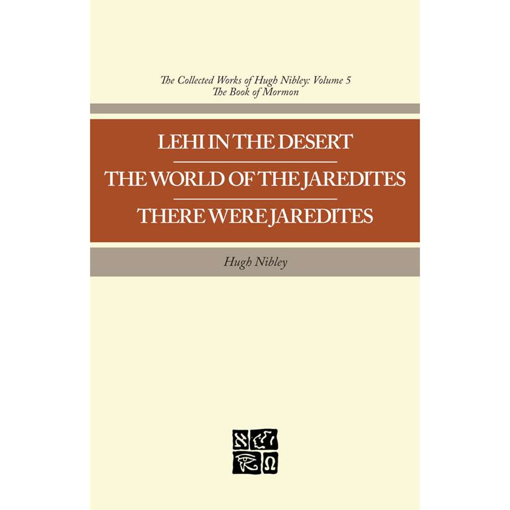Collected Works of Hugh Nibley, Vol. 5: Lehi in the Desert - The World of the Jaredites - There Were Jaredites 1