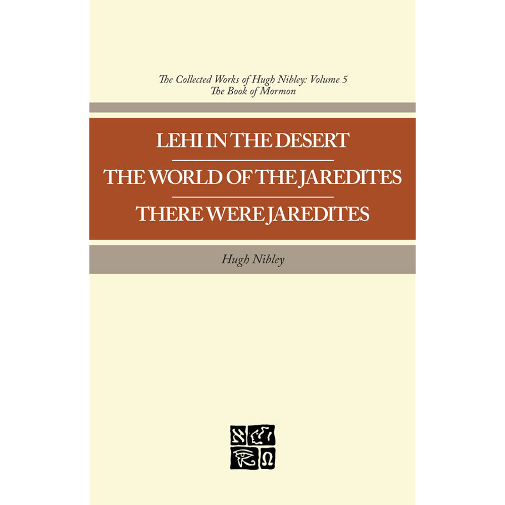 Lehi in the Desert - The World of the Jaredites - There Were Jaredites (Collected Works of Hugh Nibley, Vol. 5),  Lehi in the Desert - The World of the Jaredites - There Were Jaredites (Collected Works of Hugh Nibley, Vol. 5)
