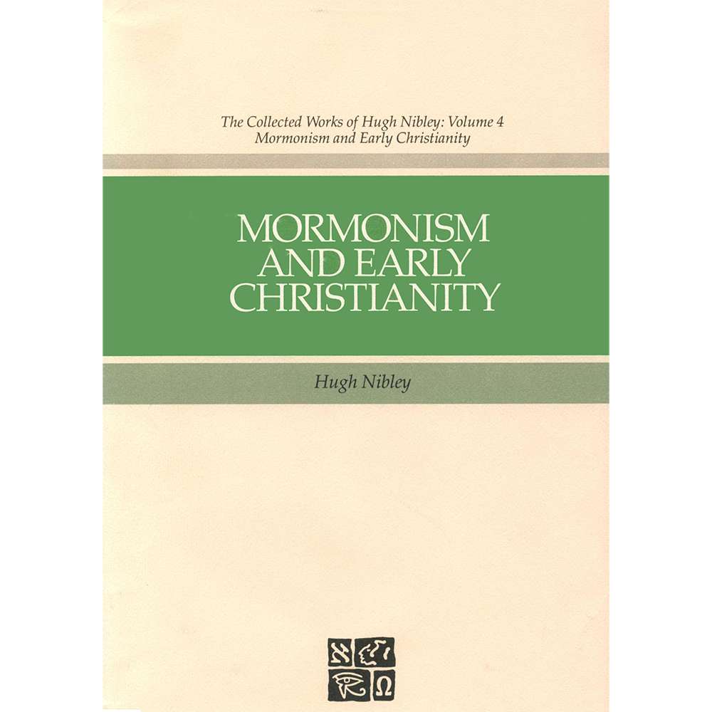 Mormonism and Early Christianity (Collected Works of Hugh Nibley, Vol. 4)