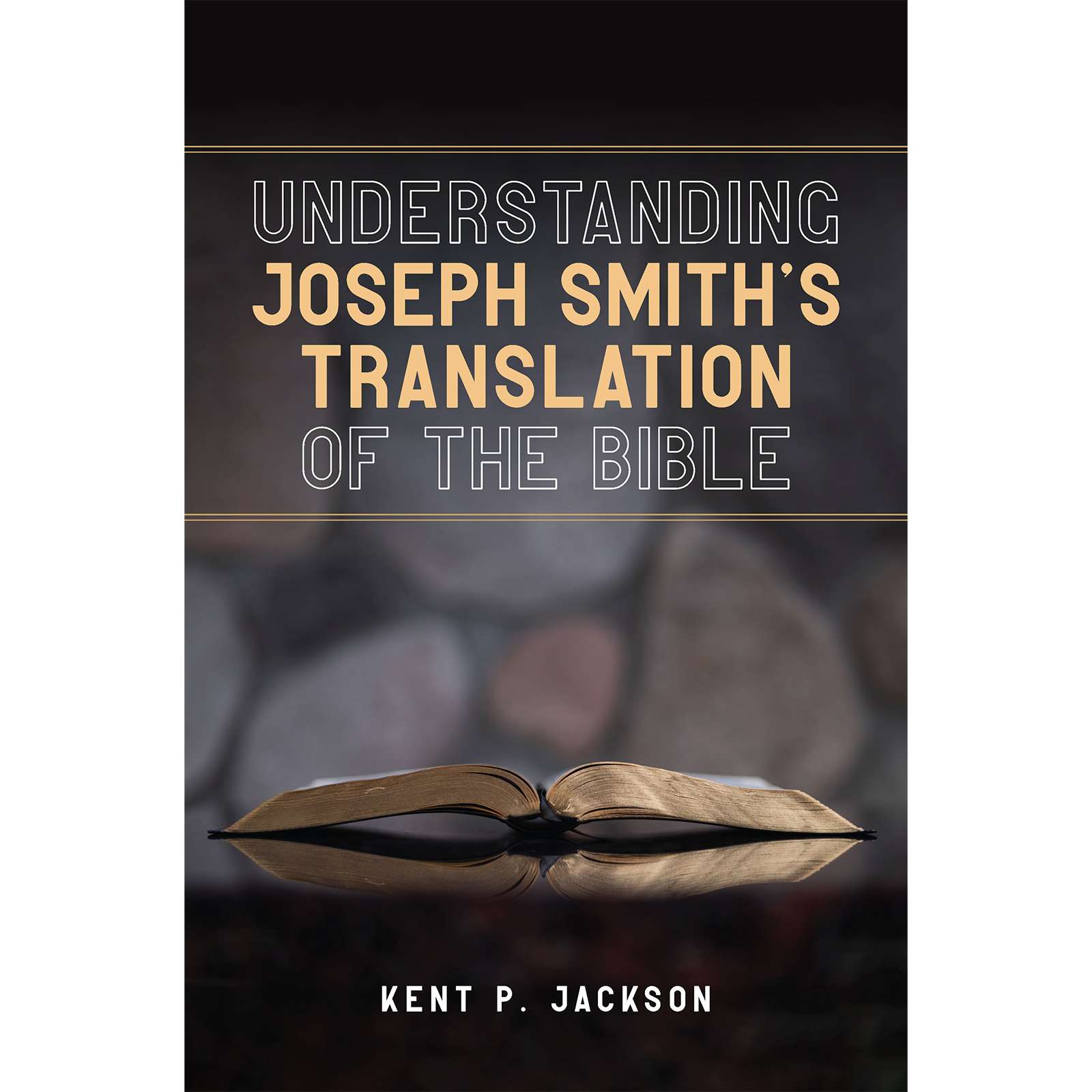 Understanding Joseph Smith's Translation of the Bible