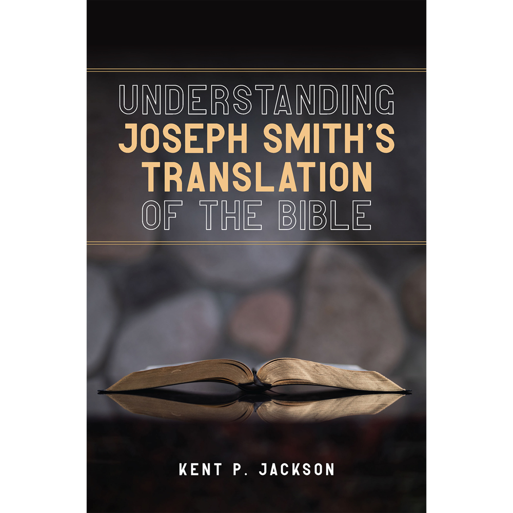 Understanding Joseph Smith's Translation of the Bible,  Understanding Joseph Smith's Translation of the Bible
