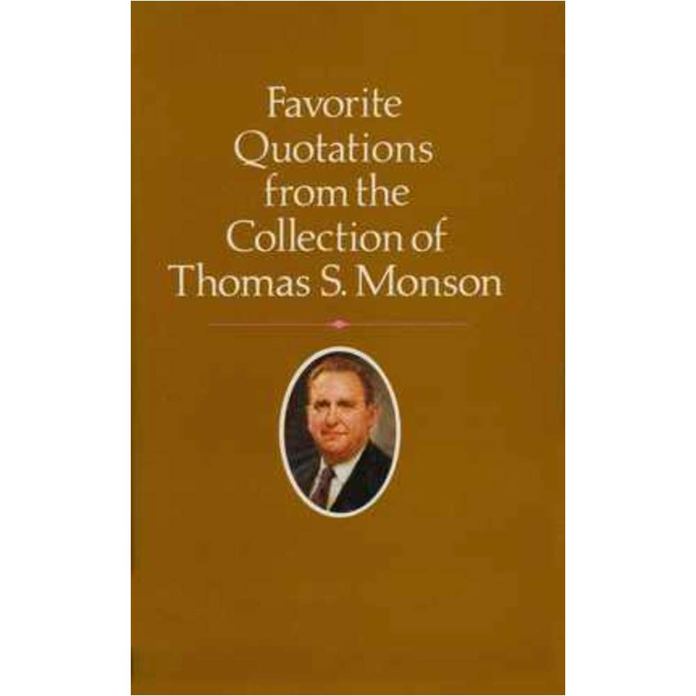 Favorite Quotations from the Collection of Thomas S. Monson 1