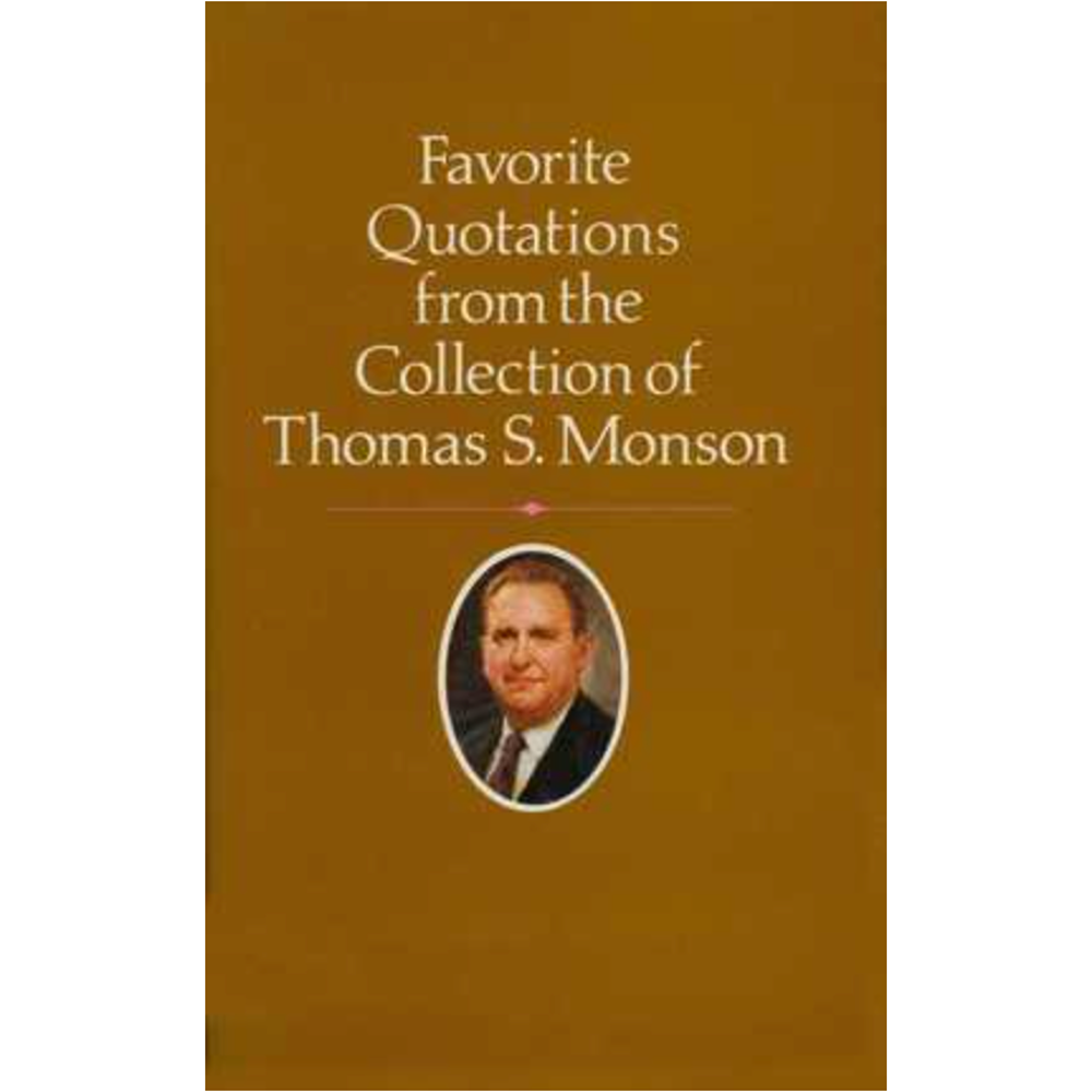 Favorite Quotations from the Collection of Thomas S. Monson
