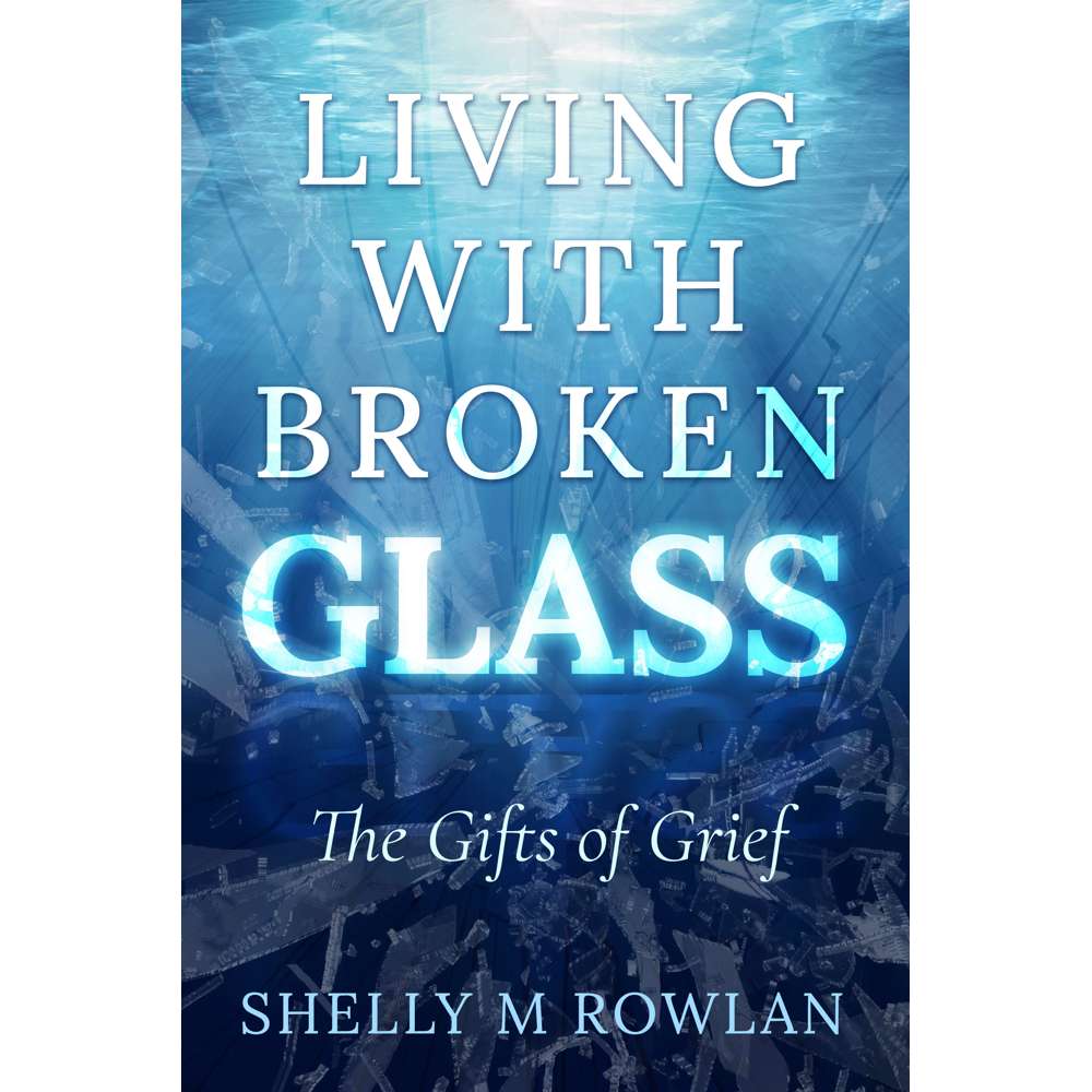 Living with Broken Glass: The Gifts of Grief 1