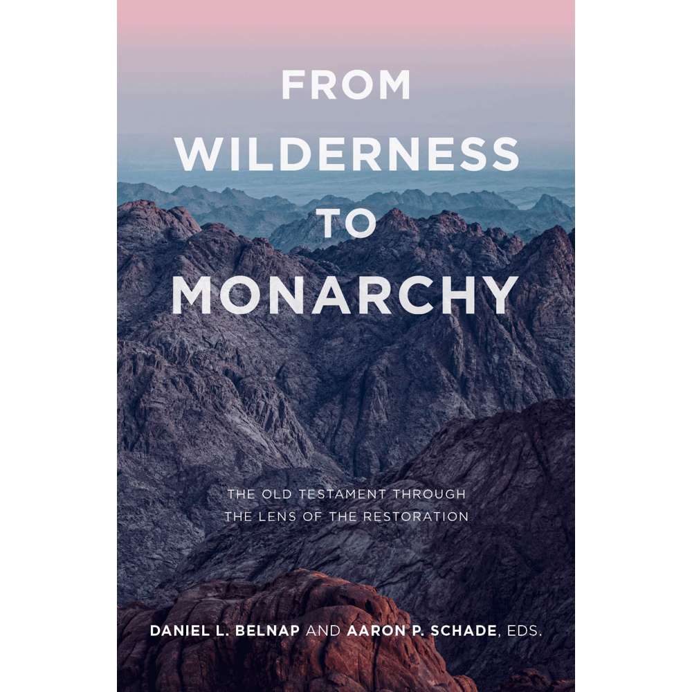 From Wilderness to Monarchy - BELNAP, DANIEL L.; SCHADE, AARON P. 1