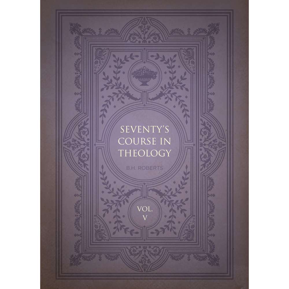Seventy's Course in Theology, Volume 5 1