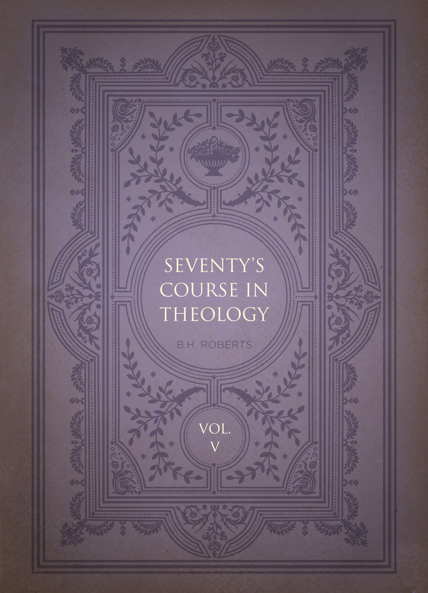 Seventy's Course in Theology, Volume 5