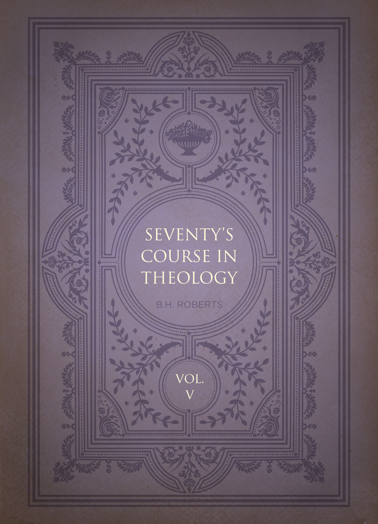 Seventy's Course in Theology, Volume 5