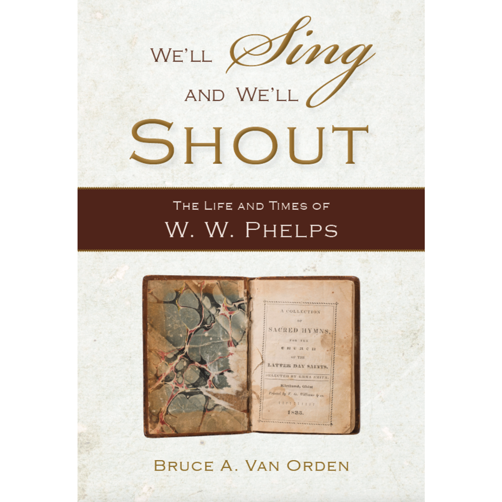 We'll Sing and We'll Shout: The Life and Times of W. W. Phelps