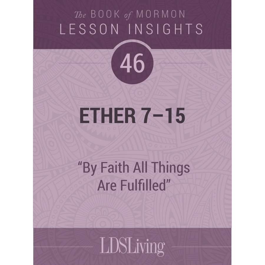 Lesson Insights Book of Mormon #46, Ether 7-15