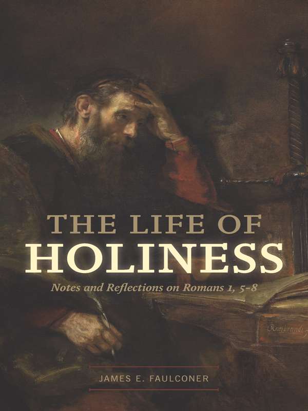 The Life of Holiness: Notes and Reflections on Romans 1, 5-8