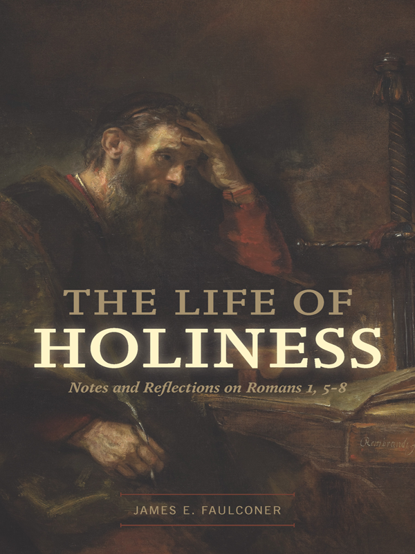 The Life of Holiness: Notes and Reflections on Romans 1, 5-8