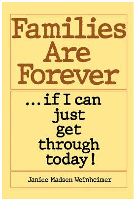 Families Are Forever ... If I Can Just Get Through Today