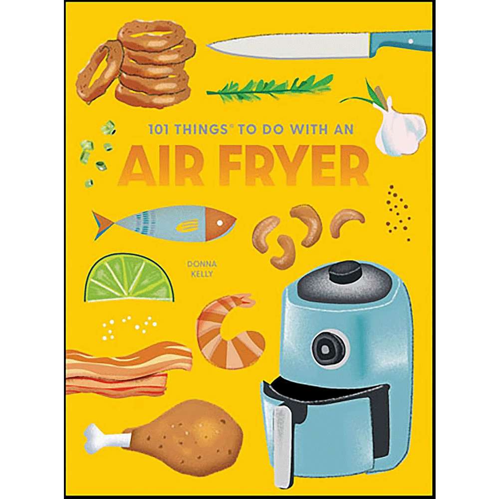 101 Things to Do with an Air Fryer (New Edition)