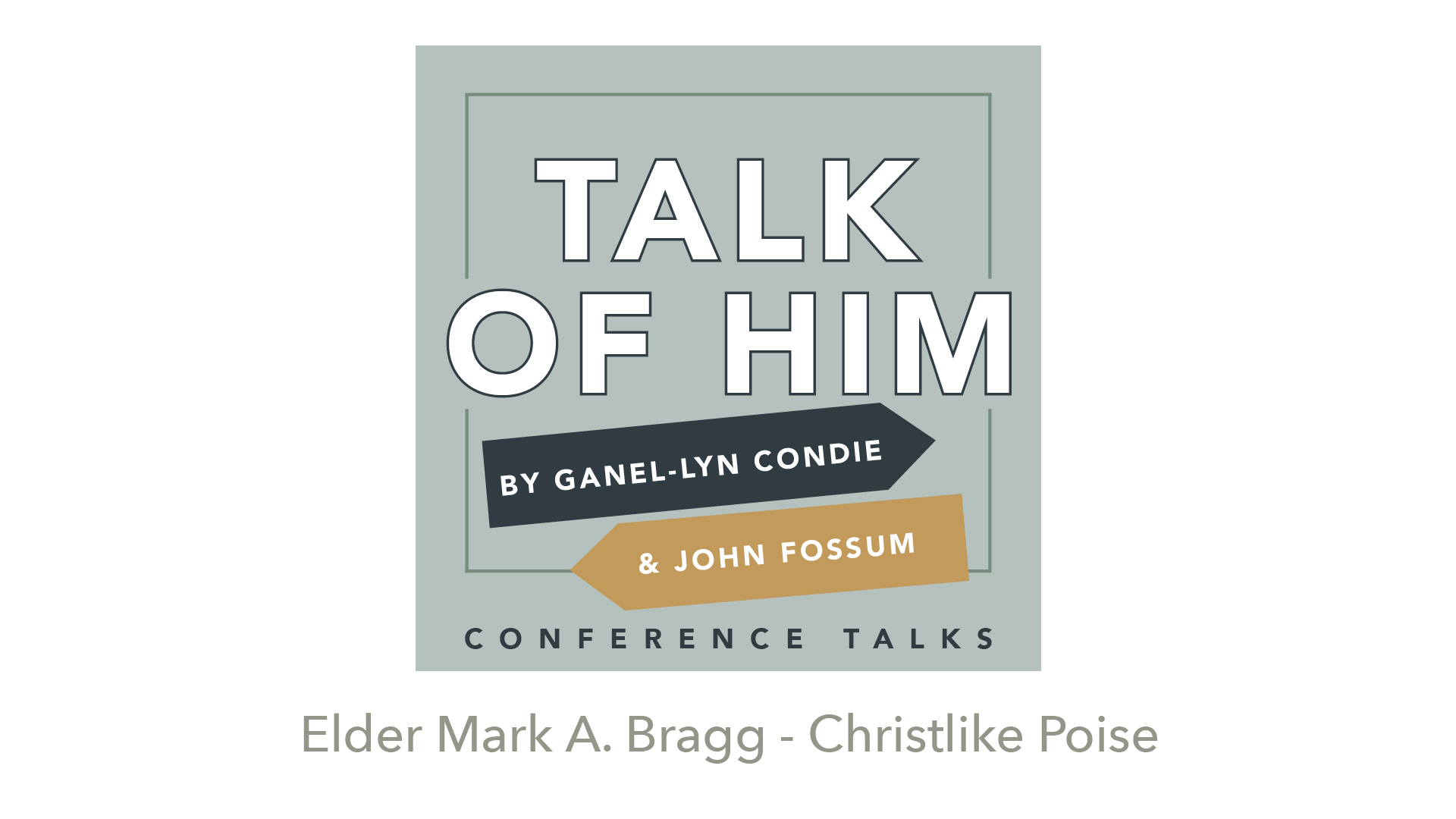 Conference Talks #3: Christlike Poise, Elder Mark A. Bragg, , large