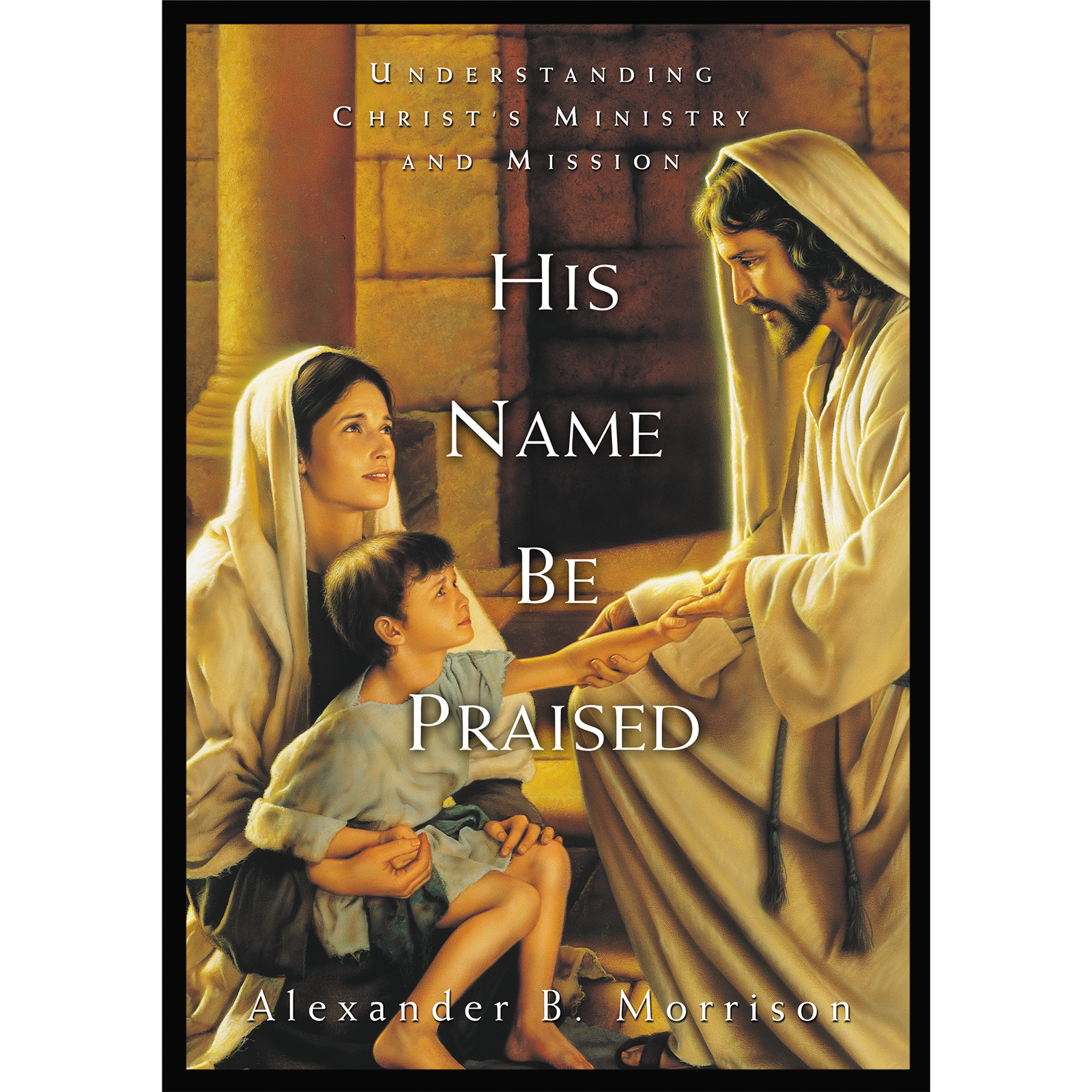 His Name Be Praised Understanding Christs Mission Ministry C20, , large image number 0